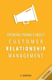Speaking Frankly About Customer Relationship Management