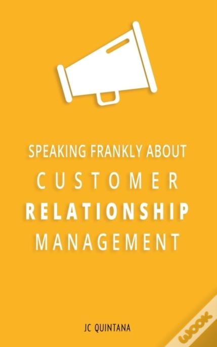 Speaking Frankly About Customer Relationship Management