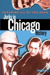 Capa do artigo Speaking Ill Of The Dead: Jerks In Chicago History