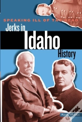 Speaking Ill Of The Dead: Jerks In Idaho History
