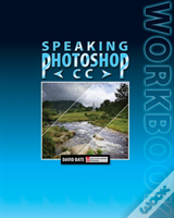 Speaking Photoshop Cc Workbook