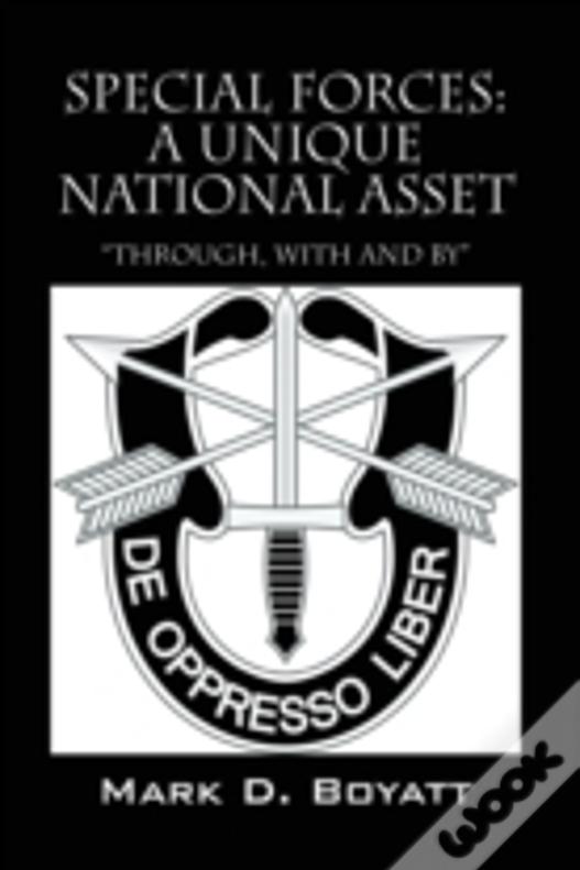 Special Forces: A Unique National Asset "Through, With And By"