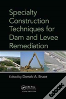 Specialty Construction Techniques For Dam And Levee Remediation