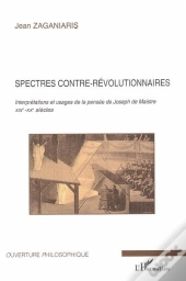 Spectres Contre-Révolutionnaires ; Interprétations Et Usages De La Pensée De Joseph De Maistre Xixe-Xx Siècles