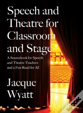 Speech And Theatre For The Classroom And The Stage