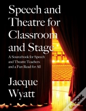 Speech And Theatre For The Classroom And The Stage
