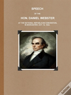Capa do artigo Speech Of The Hon. Daniel Webster At The National Republican Convention, In Worcester, Oct. 12, 1832.