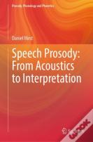 Speech Prosody: From Acoustics To Interpretation