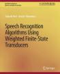 Speech Recognition Algorithms Using Weighted Finite-State Transducers - Preview
