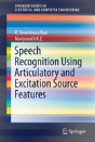 Speech Recognition Using Articulatory And Excitation Source Features - Preview