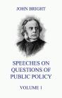 Speeches On Questions Of Public Policy, Volume 1 - Preview
