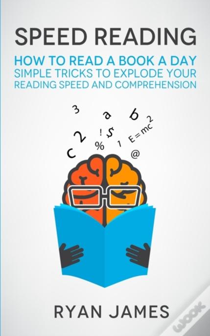 Speed Reading: How To Read A Book A Day - Simple Tricks To Explode Your Reading Speed And Comprehension (Accelerated Learning Series) (Volume 2)