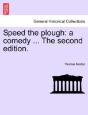 Speed The Plough: A Comedy ... The Secon - Preview