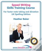 Speedwriting Skills Training Course: Speed Writing For Faster Note Taking, Writing And Dictation, An Alternative To Shorthand To Help You Take Notes