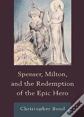 Spenser, Milton, And The Redemption Of The Epic Hero