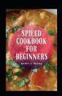 Spiced Cookbook For Beginners - Preview