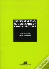 Spielraum. W. Benjamin Et L'Architecture