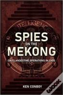 Spies On The Mekong: Cia Clandestine Operations In Laos