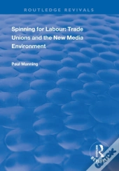 Spinning For Labour: Trade Unions And The New Media Environment