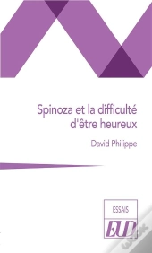 Spinoza Et La Difficulté D'Être Heureux