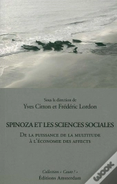 Spinoza Et Les Sciences Sociales ; De La Puissance De La Multitude À L'Économie Des Affects