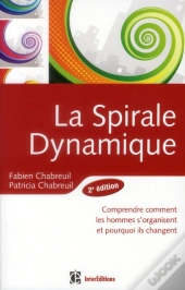 Spirale Dynamique - 2e Edition - Comprendre Comment Les Hommes S'Organisent Et Pourquoi Ils Changent
