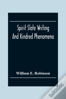 Spirit Slate Writing And Kindred Phenomena