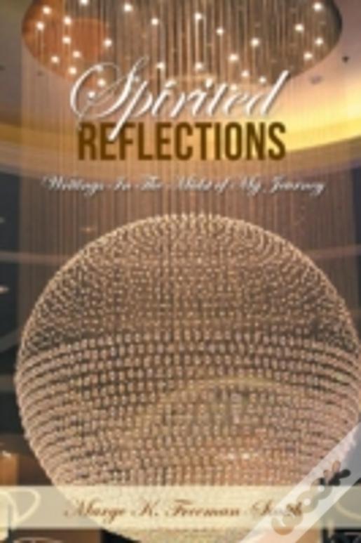 Spirited Reflections: Writings Amidst My Journey