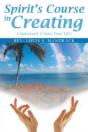 Spirit'S Course In Creating: Consciously - Preview