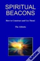 Spiritual Beacons - How To Construct And Use Them!