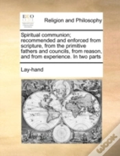 Capa do artigo Spiritual Communion; Recommended And Enforced From Scripture, From The Primitive Fathers And Councils, From Reason, And From Experience. In Two Parts