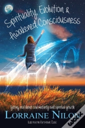 Spirituality, Evolution And Awakened Consciousness