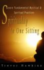 Spirituality In One Sitting : Learn Fundamental Mystical & Spiritual Practices - Preview