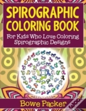 Spirographic Coloring Book: For Kids Who Love Coloring Spirograph Designs
