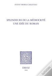 Splendeurs De La Mediocrite : Une Idee Du Roman