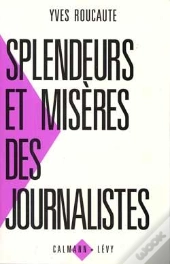Splendeurs Et Misères Des Journalistes