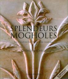 Splendeurs Mogholes ; Art Et Architecture Dans L'Inde Islamique