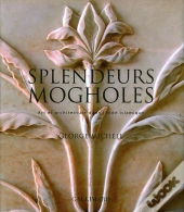 Splendeurs Mogholes ; Art Et Architecture Dans L'Inde Islamique
