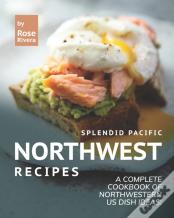 Splendid Pacific Northwest Recipes