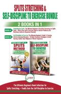Splits Stretching & Self-Discipline To Exercise - 2 Books In 1 Bundle