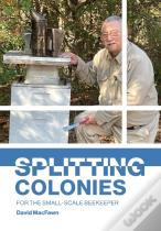 Splitting Colonies For The Small-Scale Beekeeper