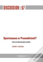 Spontaneous Or Premiditated? Post-Election Violence In Kenya