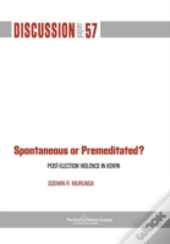 Spontaneous Or Premiditated? Post-Election Violence In Kenya