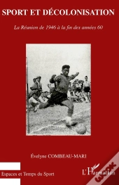 Sport Et Décolonisation ; La Réunion De 1946 À La Fin Des Années 60