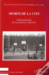 Sports De La Cite : Anthropologie De La Jeunesse Sportive