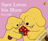 Spot Loves His Mum