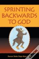 Sprinting Backwards To God