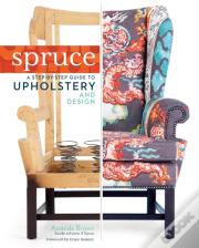 Spruce: A Step-By-Step Guide To Upholstery And Design