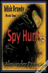 Spy Hunt: Mick Grundy Book 1