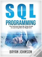 Sql Programming The Ultimate Step-By-Step Guide To Learning Sql For Beginners